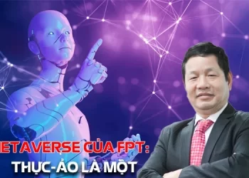 Chủ tịch Trương Gia Bình: FPT làm metaverse “thực-ảo là một”, tất cả sinh viên FPT đều phải học blockchain và metaverse